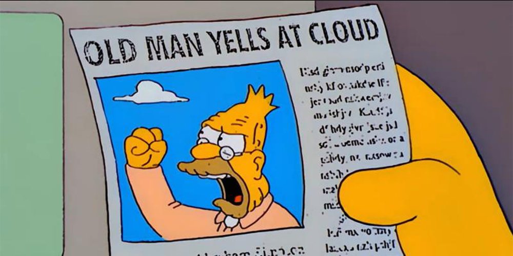 old-man-yells-at-cloud.jpg