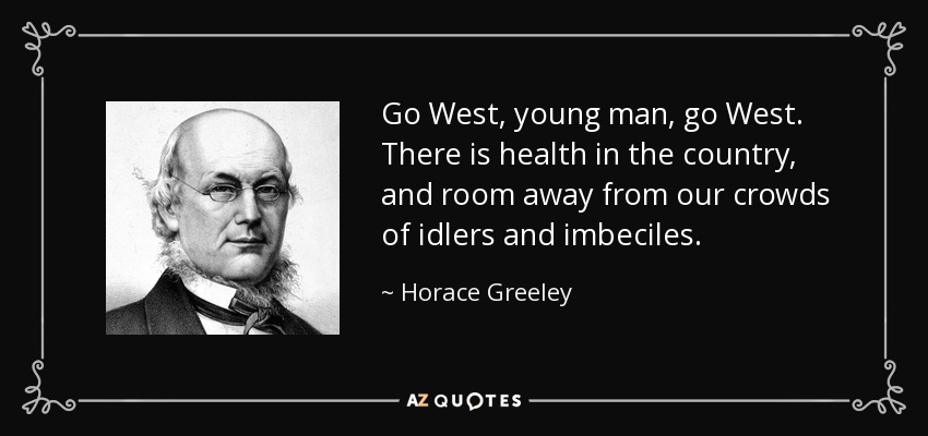 quote-go-west-young-man-go-west-there-is-health-in-the-country-and-room-away-from-our-crowds-horace-greeley-79-21-66.jpg